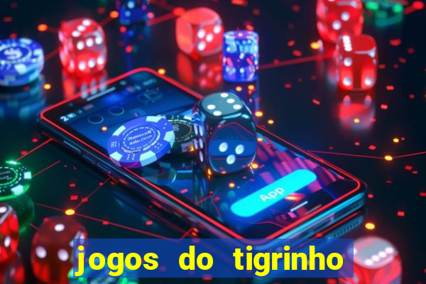 jogos do tigrinho que da bonus no cadastro